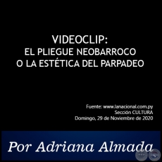 VIDEOCLIP: EL PLIEGUE NEOBARROCO O LA ESTTICA DEL PARPADEO - Por Adriana Almada - Domingo, 29 de Noviembre de 2020